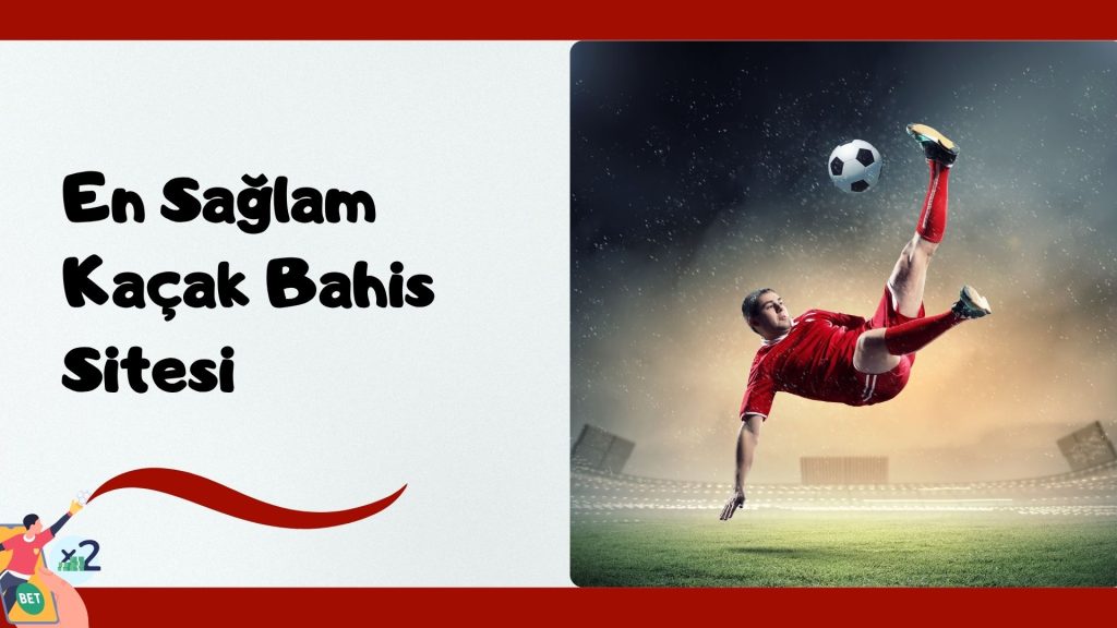 En Sağlam Kaçak Bahis Sitesi