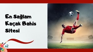 En Sağlam Kaçak Bahis Sitesi